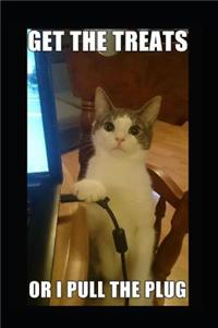 Get the Treats or I Will Pull the Plug