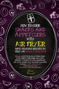 How to Cook Snacks and Appetizers with Air Fryer