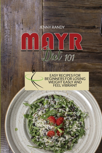 Mayr Diet 101: Easy And Flavorful Recipes To Quickly Lose Weight And Burn Stubborn Fat