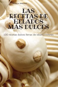 Las Recetas de Helados Más Dulces