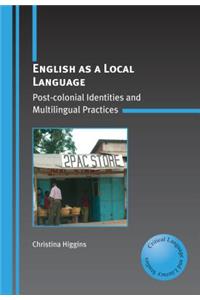 English as a Local Language: Post-Colonial Identities and Multilingual Practices
