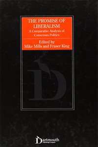The Promise Of Liberalism: A Comparative Analysis Of Consensus Politics