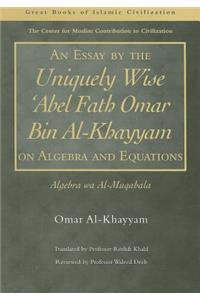Essay by the Uniquely Wise 'abel Fath Omar Bin Al-Khayyam on Algebra and Equations: Algebra Wa Al-Muqabala