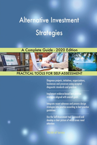 Alternative Investment Strategies A Complete Guide - 2020 Edition