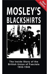 Mosley's Blackshirts: The Inside Story of the British Union of Fascists 1932-1940