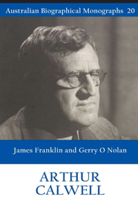 Arthur Calwell (Australian Biographical Monographs 20)