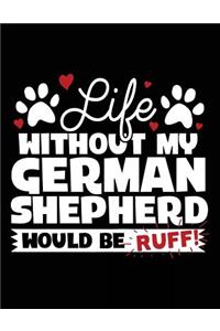 Life Without My German Shepherd Would Be Ruff