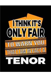 I Think It's Only Fair To Warn You That I Am In Fact A Tenor