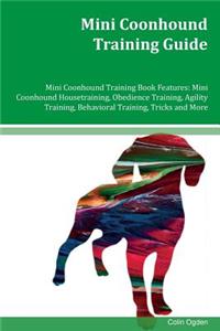 Mini Coonhound Training Guide Mini Coonhound Training Book Features: Mini Coonhound Housetraining, Obedience Training, Agility Training, Behavioral Training, Tricks and More