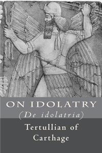 On Idolatry: (de Idolatria)