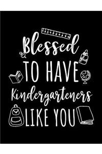 Blessed To Have Kindergarteners Like You
