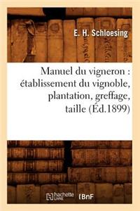 Manuel Du Vigneron: Etablissement Du Vignoble, Plantation, Greffage, Taille, (Ed.1899)