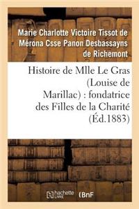 Histoire de Mlle Le Gras (Louise de Marillac): Fondatrice Des Filles de la Charité