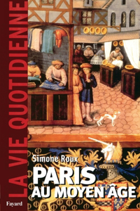Paris Au Moyen Age. La Vie Quotidienne
