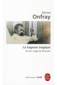 La Sagesse Tragique Du Bon Usage de Nietzsche