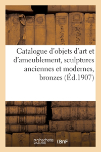Catalogue d'objets d'art et d'ameublement, sculptures anciennes et modernes, bronzes