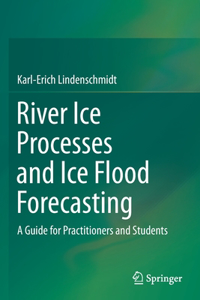 River Ice Processes and Ice Flood Forecasting