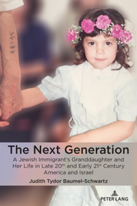 Next Generation: A Jewish Immigrant's Granddaughter and Her Life in Late 20th and Early 21st Century America and Israel