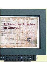 Archivisches Arbeiten Im Umbruch