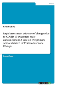 Rapid assessment evidence of changes due to COVID 19 awareness radio announcement. A case on five primary school children in West Gondar zone Ethiopia