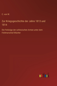 Zur Kriegsgeschichte der Jahre 1813 und 1814