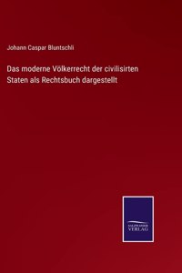 moderne Völkerrecht der civilisirten Staten als Rechtsbuch dargestellt