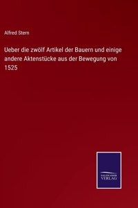 Ueber die zwölf Artikel der Bauern und einige andere Aktenstücke aus der Bewegung von 1525