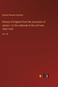 History of England from the accession of James I. to the outbreak of the civil war 1603-1642