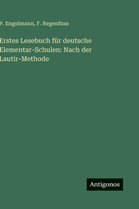 Erstes Lesebuch für deutsche Elementar-Schulen