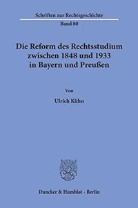 Die Reform Des Rechtsstudiums Zwischen 1848 Und 1933 in Bayern Und Preussen