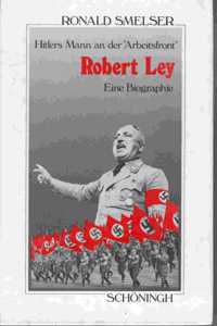 Robert Ley. Hitlers Mann an Der Arbeitsfront