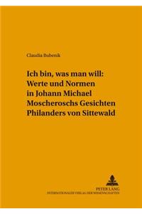 «Ich Bin, Was Man Will» Werte Und Normen in Johann Michael Moscheroschs «Gesichten Philanders Von Sittewald»