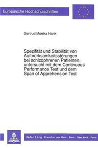 Spezifitaet und Stabilitaet von Aufmerksamkeitsstoerungen bei schizophrenen Patienten, untersucht mit dem Continuous Performance Test und dem Span of Apprehension Test