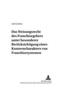 Das Weisungsrecht Des Franchisegebers Unter Besonderer Beruecksichtigung Eines Konzerncharakters Von Franchisesystemen