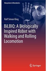 BiLBIQ: A Biologically Inspired Robot with Walking and Rolling Locomotion