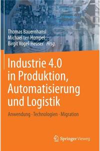 Industrie 4.0 in Produktion, Automatisierung Und Logistik: Anwendung . Technologien . Migration