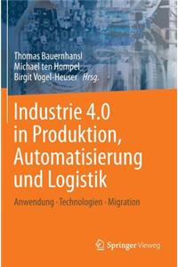 Industrie 4.0 in Produktion, Automatisierung Und Logistik: Anwendung . Technologien . Migration