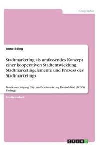 Stadtmarketing als umfassendes Konzept einer kooperativen Stadtentwicklung. Stadtmarketingelemente und Prozess des Stadtmarketings