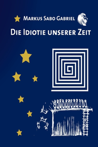 Idiotie unserer Zeit