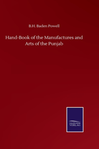 Hand-Book of the Manufactures and Arts of the Punjab