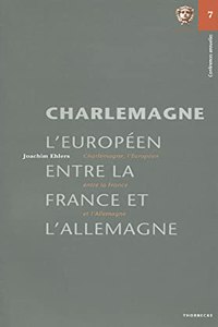 Charlemagne, L'Europeen, Entre La France Et L'Allemagne