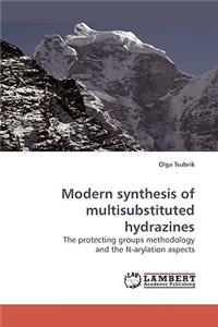 Modern Synthesis of Multisubstituted Hydrazines