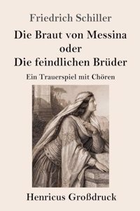 Die Braut von Messina oder Die feindlichen Brüder (Großdruck)