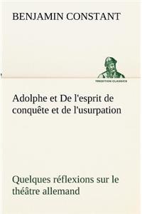 Adolphe et De l'esprit de conquête et de l'usurpation Quelques réflexions sur le théâtre allemand