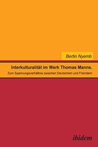 Interkulturalität im Werk Thomas Manns. Zum Spannungsverhältnis zwischen Deutschem und Fremdem