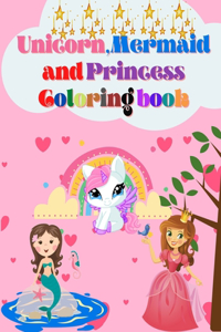 Unicorn, Mermaid and Princess Coloring Book