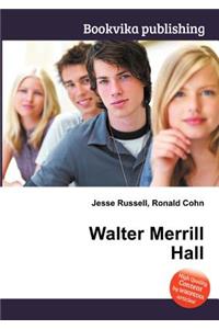 Walter Merrill Hall