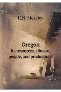 Oregon Its Resources, Climate, People, and Productions