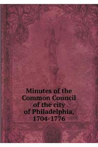 Minutes of the Common Council of the city of Philadelphia, 1704-1776