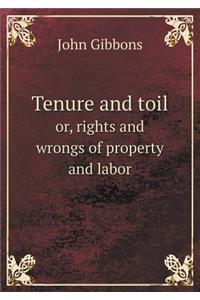 Tenure and Toil Or, Rights and Wrongs of Property and Labor